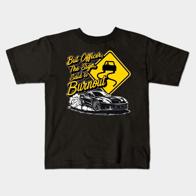 But officer the sign said to do a burnout thr Kids T-Shirt by Inkspire Apparel designs